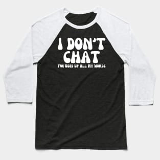 I Don't Chat I've Used Up All My Words Funny Sarcastic Saying Baseball T-Shirt